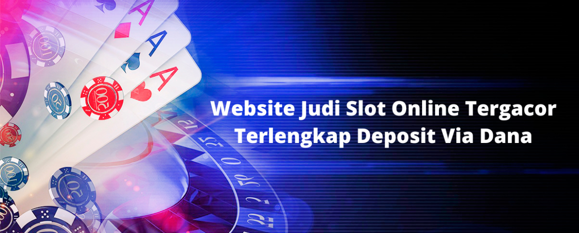 Website Judi Slot Online Tergacor Terlengkap Deposit Via Dana